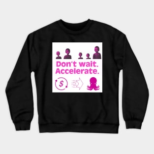 Don’t Wait. Accelerate. Magenta Version. Crewneck Sweatshirt